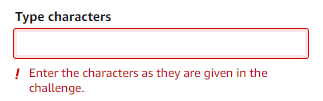 Type characters form field (left blank). Beneath form field in red text: ! Enter the characters as they are given in the challenge.